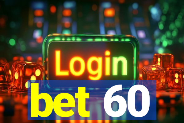 bet 60